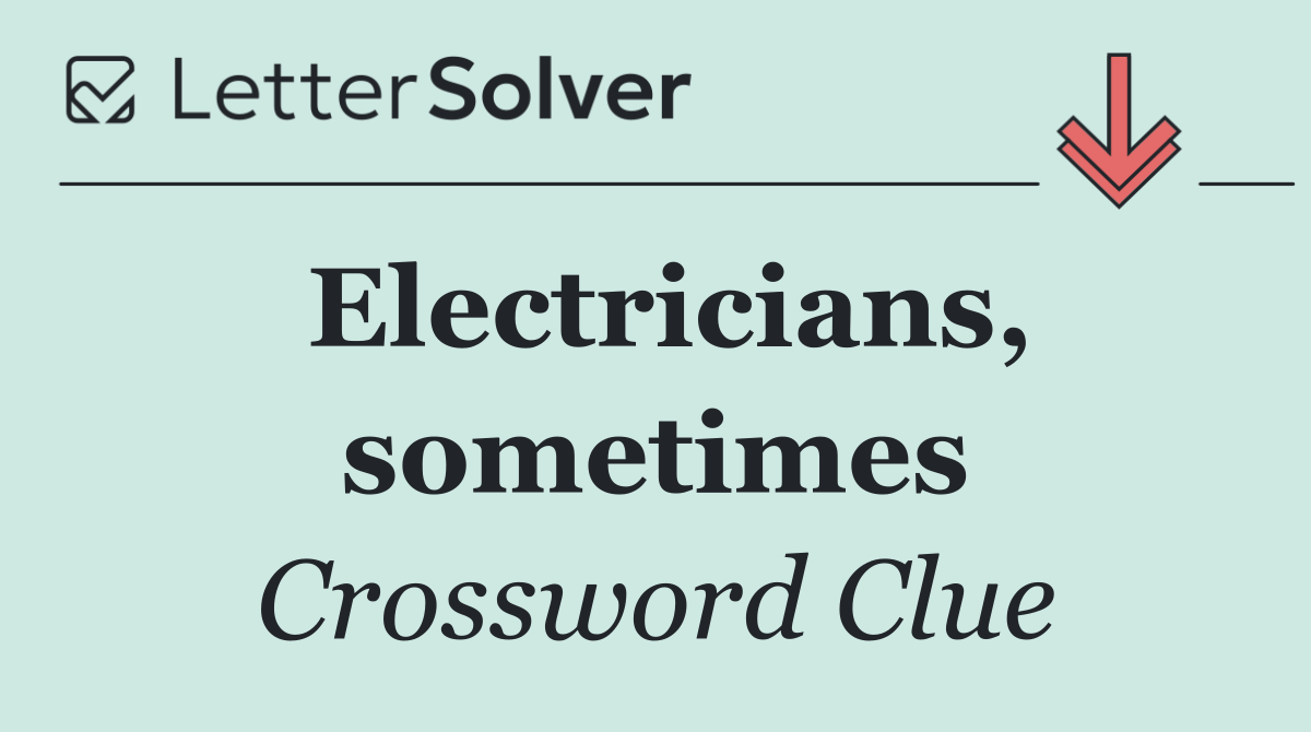 Electricians Sometimes Crossword Clue Answers
