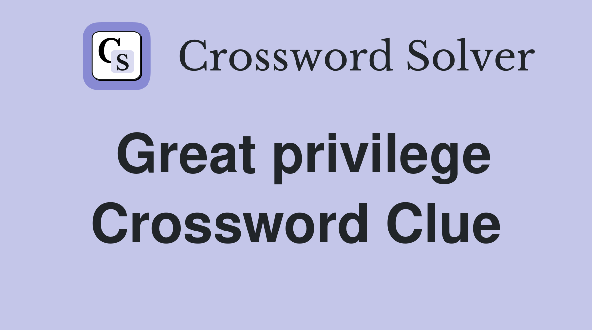 Great Privilege Crossword Clue Answers Crossword Solver