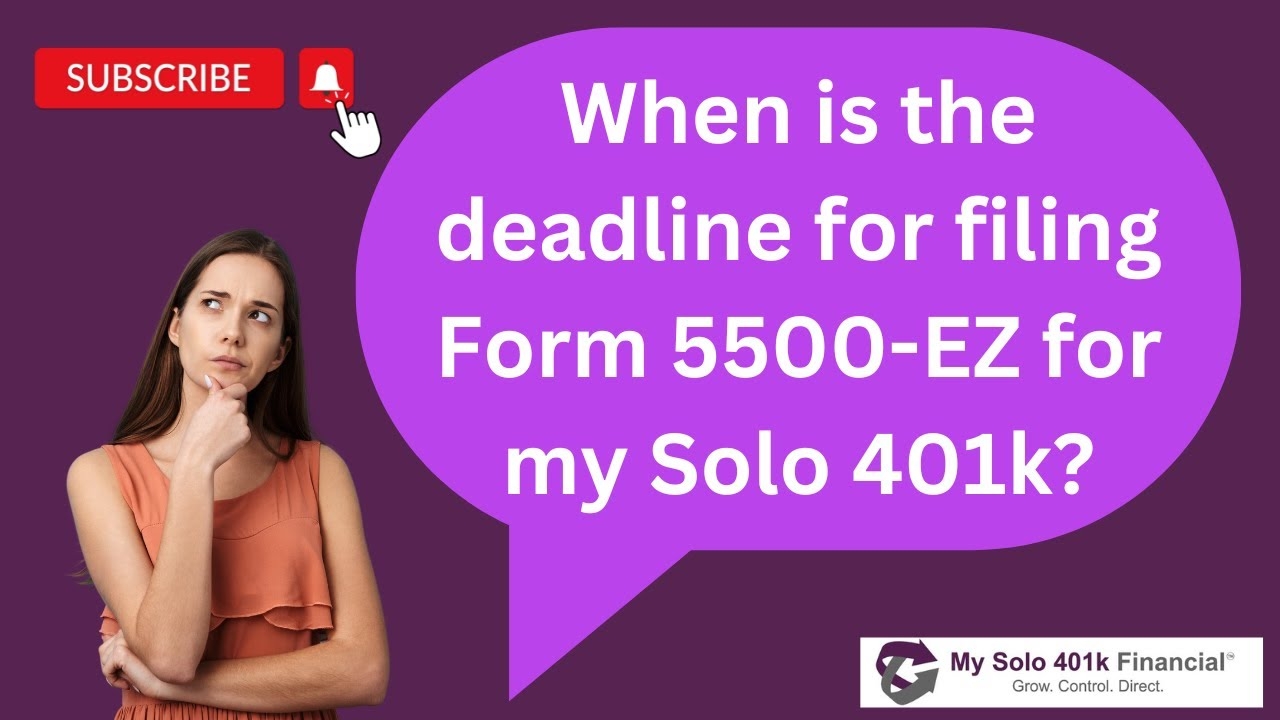 Solo 401k Daily FAQ When Is The Deadline For Filing Form 5500 EZ For My Solo 401k 