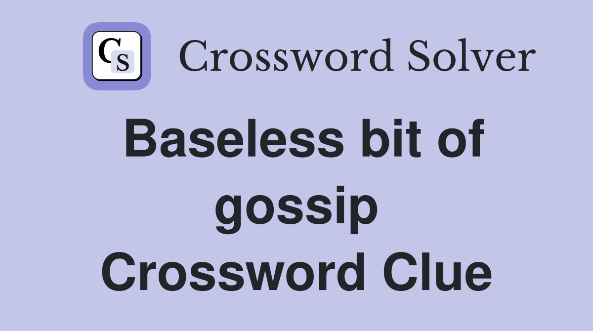 Baseless Bit Of Gossip Crossword Clue Answers Crossword Solver