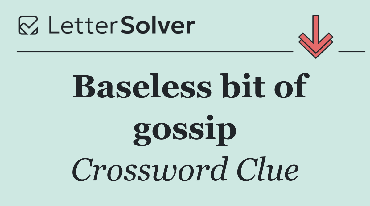 Baseless Bit Of Gossip Crossword Clue Answers