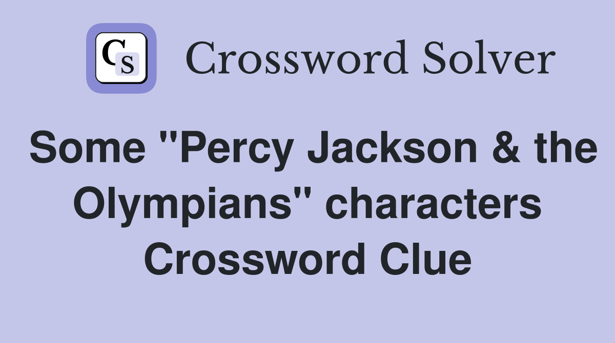 Some Percy Jackson amp The Olympians Characters Crossword Clue 