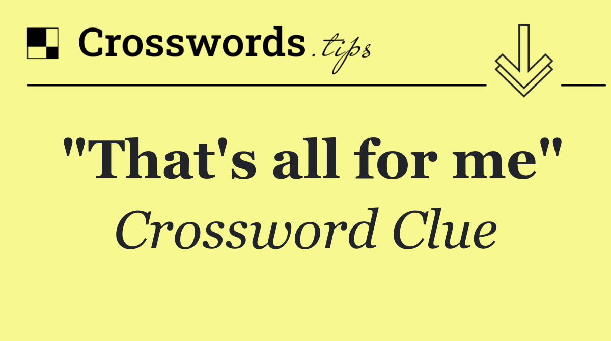 That 39 s All For Me Crossword Clue Answer December 16 2025