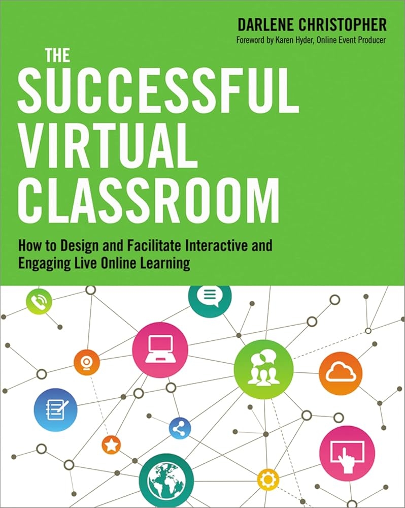 The Successful Virtual Classroom How To Design And Facilitate 